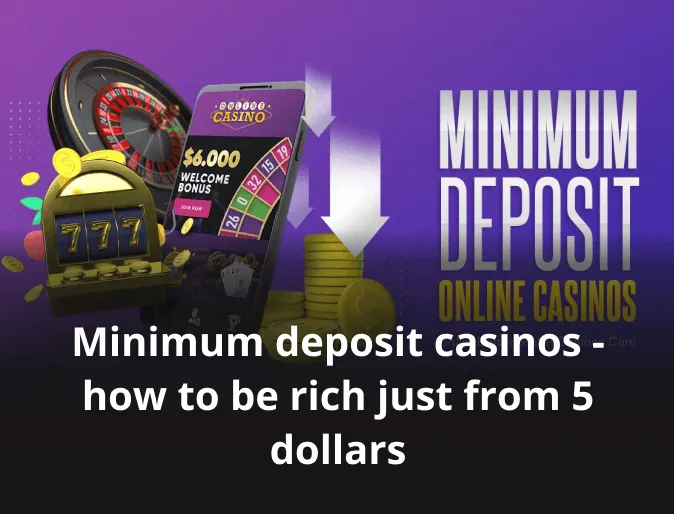 Minimum deposit casinos - how to be rich just from 5 dollars